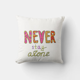 Never stay alone cushion