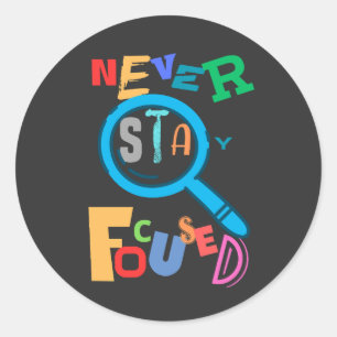 Never Stay Focused Cute and Funny T-Shirt and Mug Classic Round Sticker