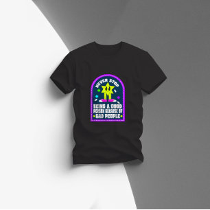 never stop being a good person because of bad peop T-Shirt