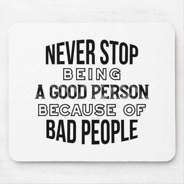 Never Stop Being a Good Person Quotes Mouse Pad (Front)