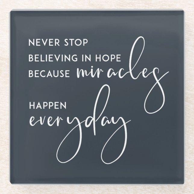 NEVER STOP BELIEVING IN HOPE AS MIRACLES EVERYDAY GLASS COASTER (Front)