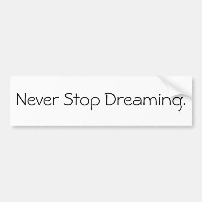 Never Stop Dreaming. Bumper Sticker (Front)