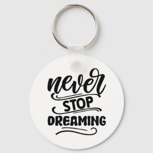 Never Stop Dreaming Inspirational Quote Typography Key Ring