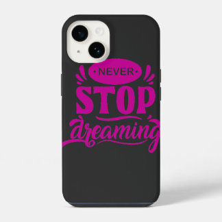 never stop dreaming iPhone 14 case