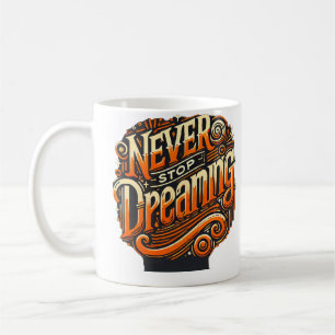 Never Stop Dreaming - Mug