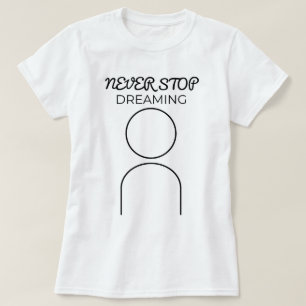 Never Stop Dreaming   phozos T-Shirt