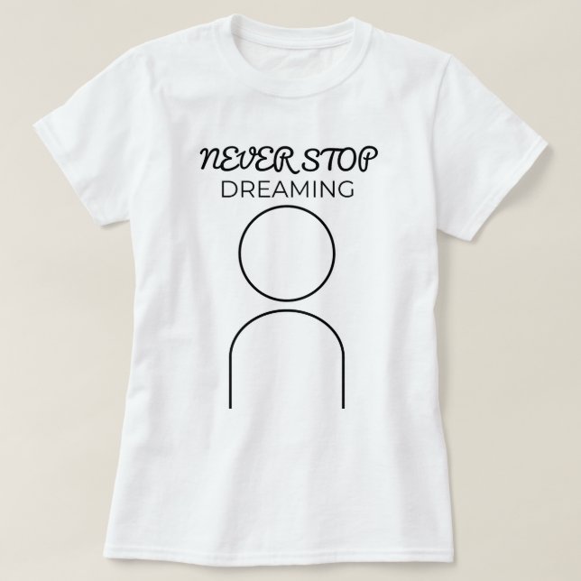 Never Stop Dreaming | phozos T-Shirt (Design Front)