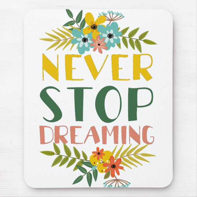 Never Stop Dreaming Quote Floral Mouse Pad (Front)