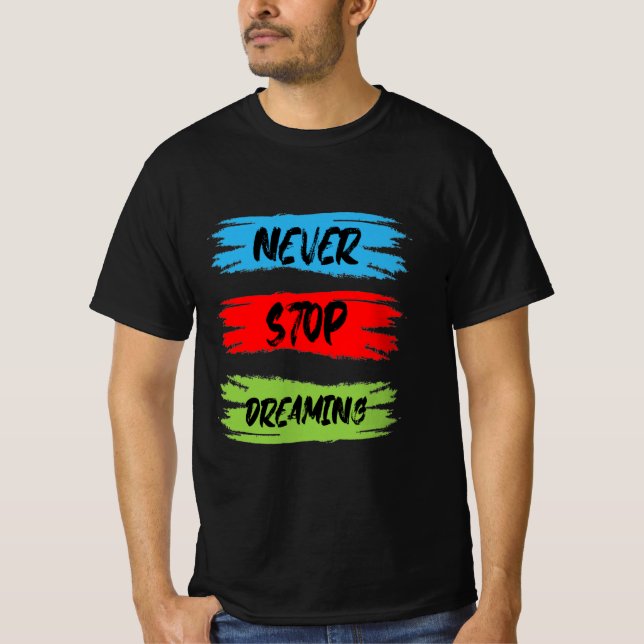 never stop dreaming T-Shirt (Front)