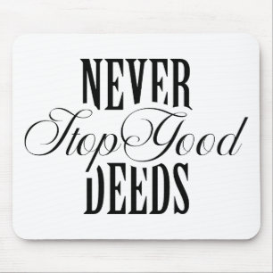 Never Stop Good Deeds Motivational Quote Mouse Pad