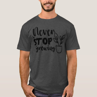 Never Stop Growing 18 T-Shirt