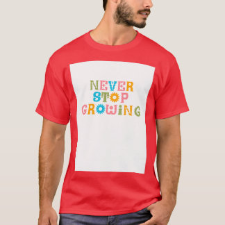 Never Stop Growing Colourful Flower Lover Sweet Or T-Shirt