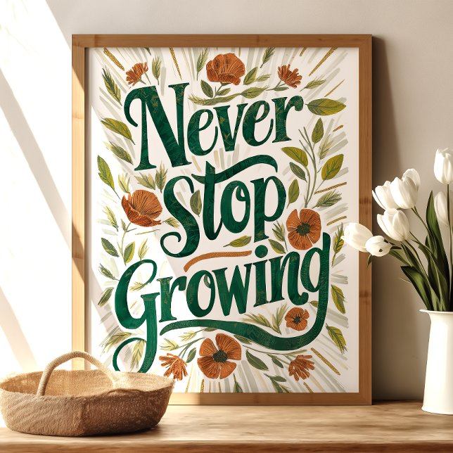 Never Stop Growing: Floral Inspirational Art Poster (Creator Uploaded)
