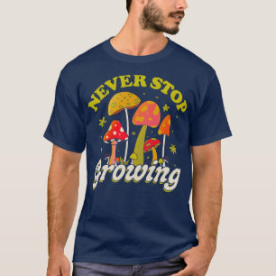 Never Stop Growing Mushroom Forager Lover by Tobe T-Shirt