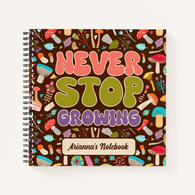 Never Stop Growing Mushroom Motivational Notebook (Front)