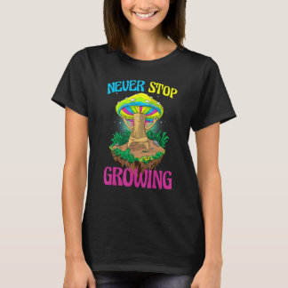 Never Stop Growing  Women Magic Psilocybin Mushroo T-Shirt