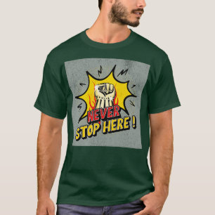 NEVER STOP HERE T-Shirt
