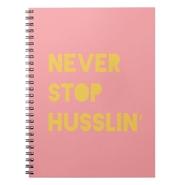 Never Stop Husslin Inspiring Quotes Pink Yellow Notebook (Front)
