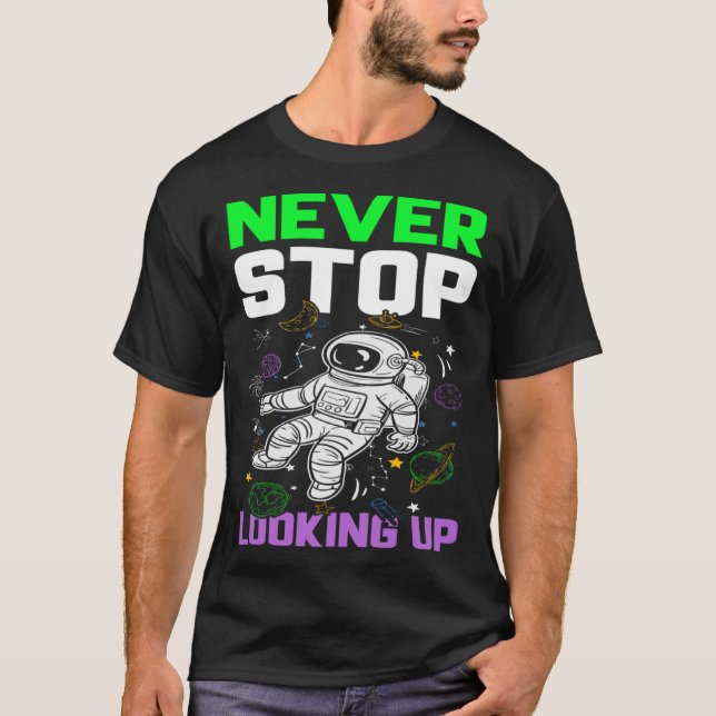 Never Stop Looking Up I Astronomy T-Shirt (Front)