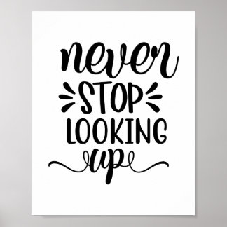 Never Stop Looking Up | Modern Uplifting Positive  Poster