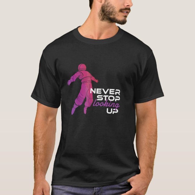 Never Stop Looking Up  Outer Space Galaxy Solar Sy T-Shirt (Front)