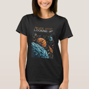 Never Stop Looking Up Planets Astronomy T-Shirt