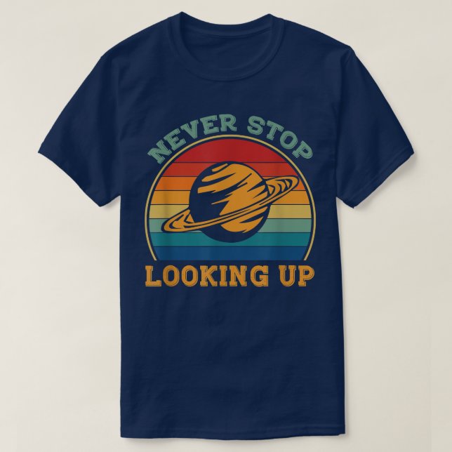 Never Stop Looking Up Solar Space Science 1477 T-Shirt (Design Front)