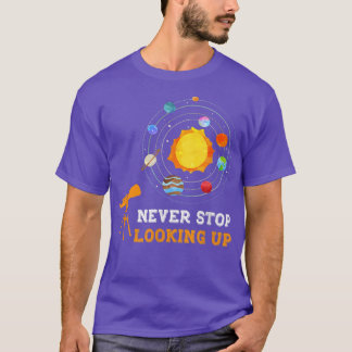 Never Stop Looking Up Solar Space Science 1479 T-Shirt
