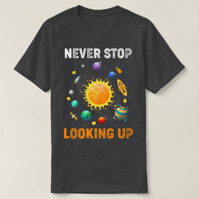 Never Stop Looking Up Solar Space Science Premium  T-Shirt (Design Front)
