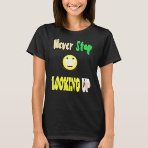 Never Stop Looking Up T-Shirt