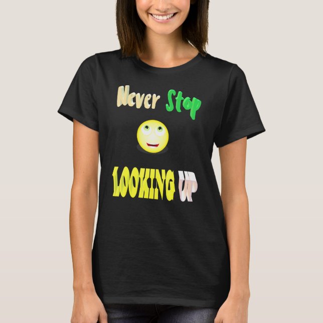 Never Stop Looking Up T-Shirt (Front)