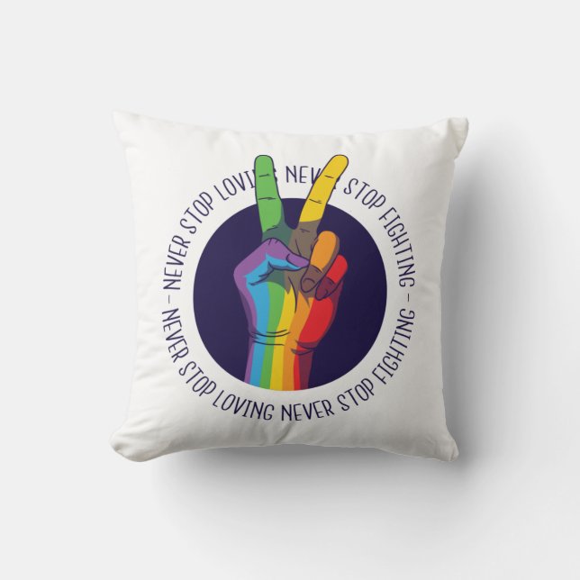 Never Stop Loving Never Stop Fighting LGBTQ Peace  Cushion (Front)