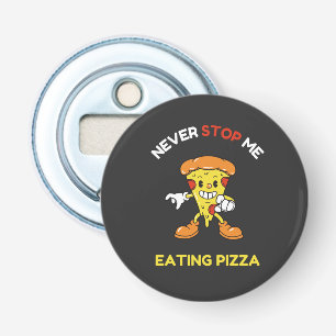 Never stop me eating pizza bottle opener