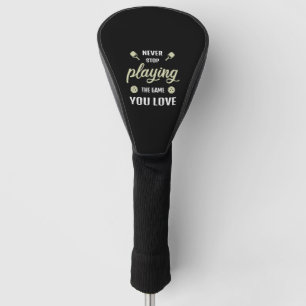 Never Stop Playing the Game Pickleball Player Gift Golf Head Cover