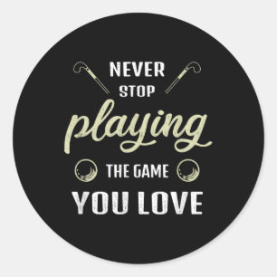 Never Stop Playing The Game You Love Field Hockey Classic Round Sticker