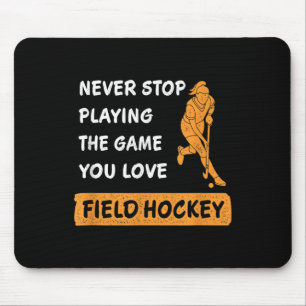 Never Stop Playing The Game You Love Field Hockey Mouse Pad
