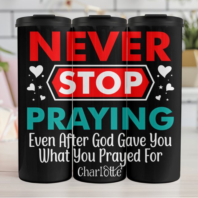 Never Stop Praying Thermal Tumbler (Creator Uploaded)