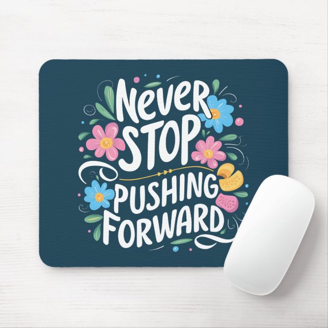Never Stop Pushing Forward Floral Typography Mouse Pad (With Mouse)