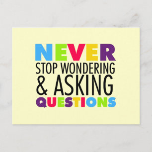 Never Stop Wondering and Asking Questions Postcard
