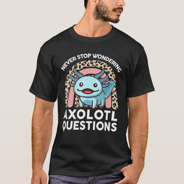 Never Stop Wondering Axolotl Questions Funny Kids T-Shirt (Front)