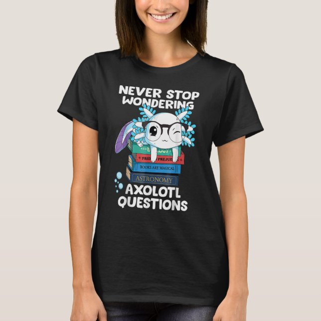 Never Stop Wondering Axolotl Questions Kids T-Shirt (Front)