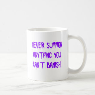 Never Summon Anything You Can't Banish Coffee Mug