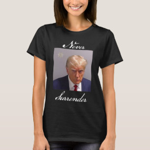 Never Surrender Trump Mug Shot T-Shirt