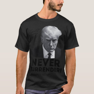 Never Surrender Trump Mugshot T-Shirt