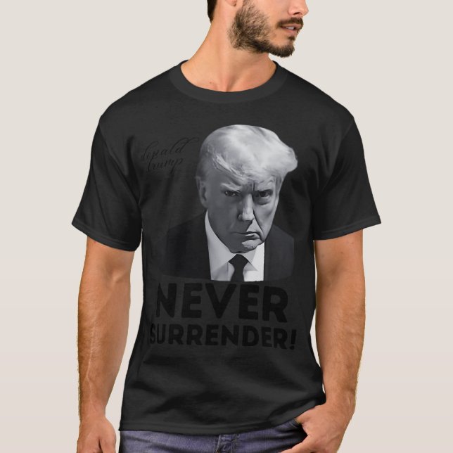 Never Surrender Trump Mugshot T-Shirt (Front)