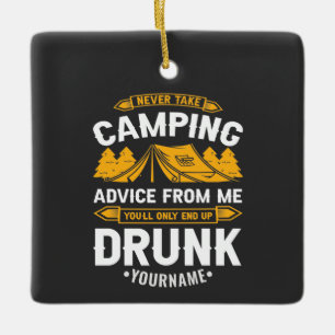 Never Take Camping Advice From Me You'll End Up Dr Ceramic Ornament
