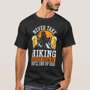 Never Take Hiking Advice From Me T-Shirt