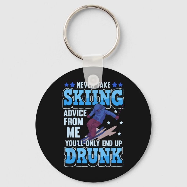 Never Take Skiing Advice From Me You'll Only End U Key Ring (Front)
