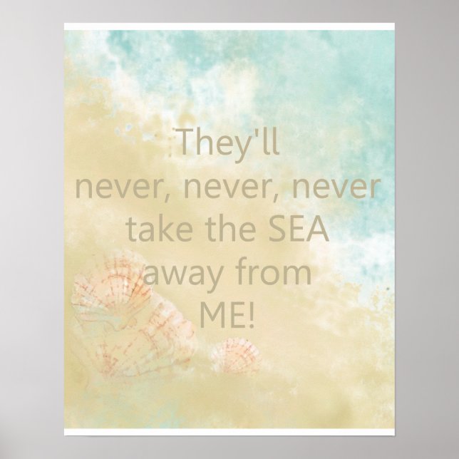 Never take the Sea Away from Me Quote   with Beach Poster (Front)