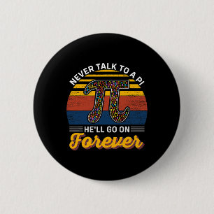 Never Talk To A Pi He'll Go No Forever Pi Day Math 6 Cm Round Badge